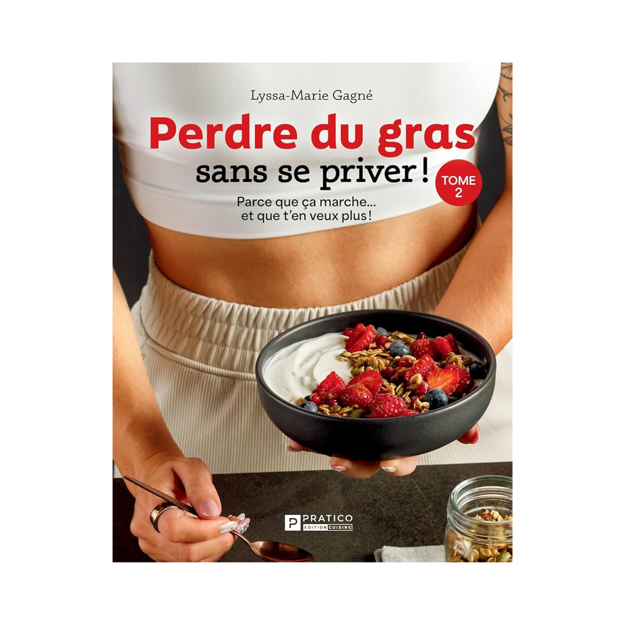 Perdre du gras sans se priver! Tome 2 - Lyssa-Marie Gagné