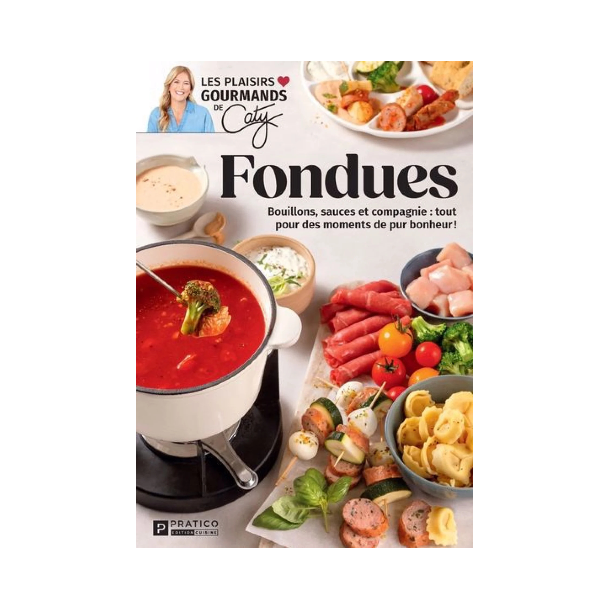 Fondues : Bouillons, sauces et compagnie - Caty Bérubé