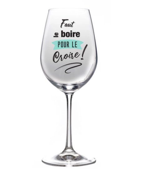 Coupe à vin "Faut le boire pour le croire!" 570ml